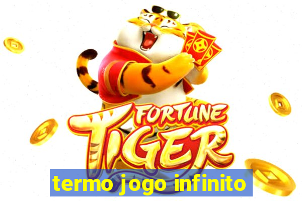 termo jogo infinito